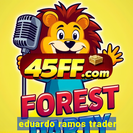 eduardo ramos trader